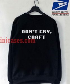 Dont Cry Craft sweatshirt