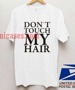 Dont touch my hair T shirt