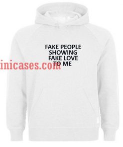 Fake People Showing Fake Love To Me Hoodie pullover