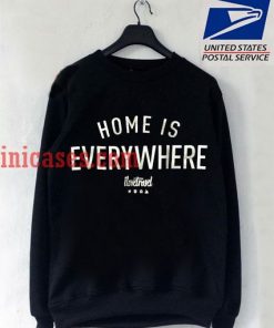 Home is Everywhere Sweatshirt