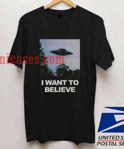 I Want to Believe T shirt