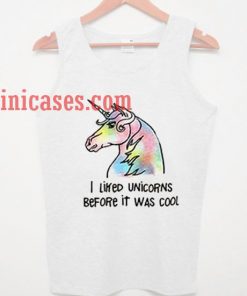 I liked unicorns before it was cool tank top unisex