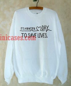 It's a Beautiful Day to Save Lives Sweatshirt