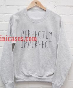 Perfectly imperfect Sweatshirt