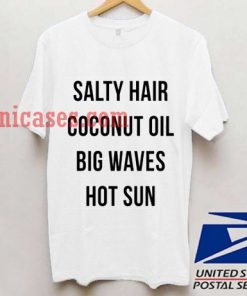 Salty Hair Coconut Oil Big Waves Hot Sun T shirt