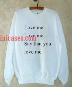 Say That You Love Me Sweatshirt
