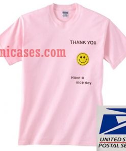 Thank You Have a Nice Day T shirt