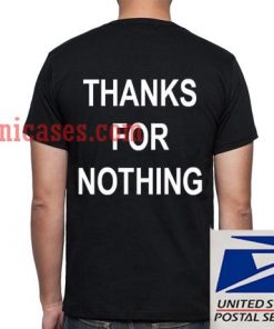 Thanks For Nothing T shirt
