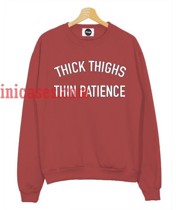 thick thighs thin patience sweatshirt