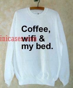 Wifi coffee and my bed sweatshirt