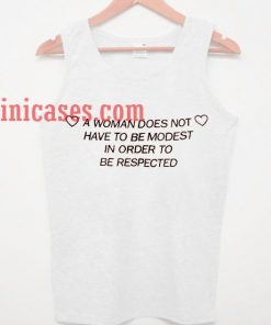 a woman does not have to be modest in order to be respected tank top unisex