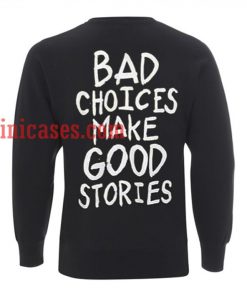bad choices make good stories Sweatshirt