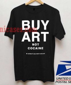 buy art not cocaine T shirt