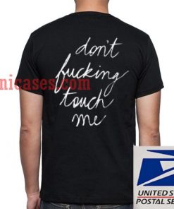dont fucking touch me T shirt