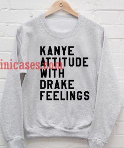 kanye attitude with drake feelings Sweater Sweatshirt
