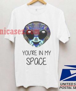 Alien You're In My Space T shirt
