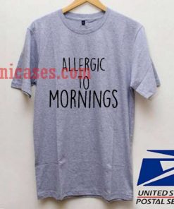 Allergic To Mornings T shirt