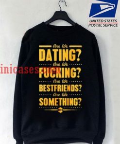 Are we dating sweatshirt