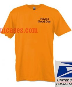 Have A Good Day T shirt