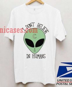 I Dont Believe In Humans T shirt