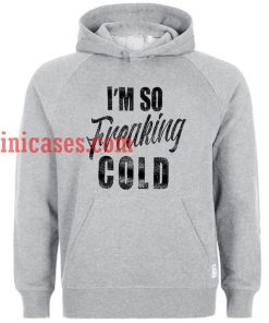 I'm So Freaking Cold Hoodie pullover