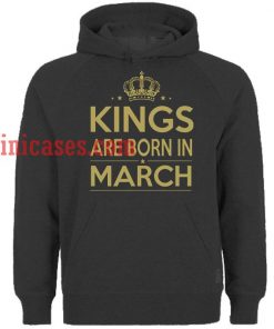 Kings are Born in March Hoodie pullover
