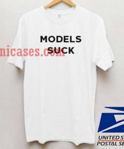 Models Suck T shirt