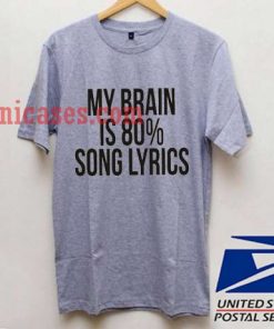 My Brain Is 80% Song Lyrics T shirt