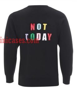 Not Today Colour Sweatshirt