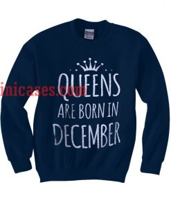 Queens Are Born in December sweatshirt