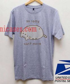 So Lazy Cant Move T shirt