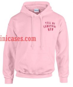 Tell Me Something New Hoodie pullover
