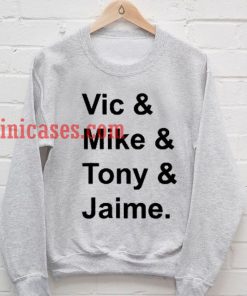 Vic Mike Tony & Jaime Sweatshirt