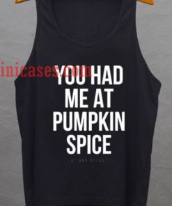 You had me at pumpkin spice tank top unisex