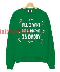 all i want for christmas is daddy Sweatshirt