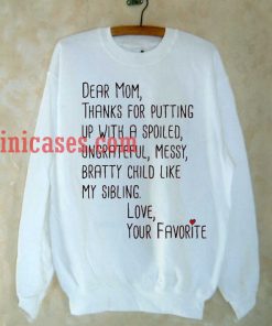 dear mom thanks for putting Sweatshirt