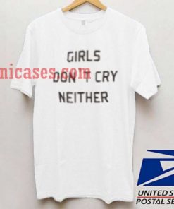 girls don't cry neither T shirt