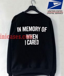 in memory of when i cared Font Sweatshirt