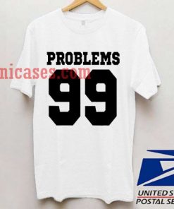 99 problems T shirt