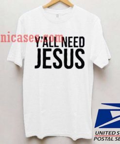All Need Jesus T shirt