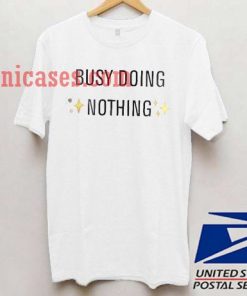 Busy Doing Nothing T shirt