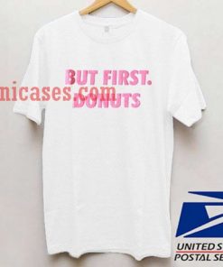 But First Donuts T shirt