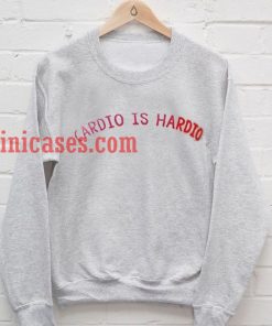 Cardio Is Hardio Sweatshirt