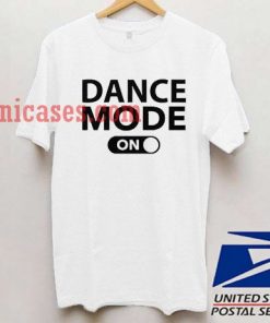 Dance Mode On T shirt