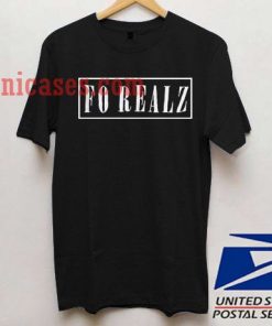 Fo Realz T shirt