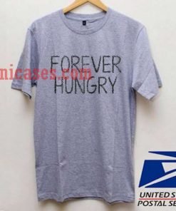 Forever Hungry T shirt