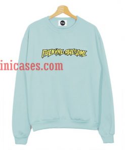 Fucking Awesome Sweatshirt
