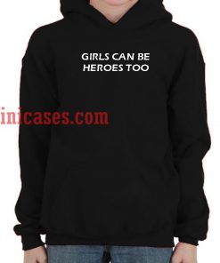 Girls Can Be Heroes Too Hoodie pullover
