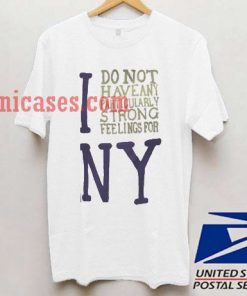 I Dont Have Any Particularly New York T shirt