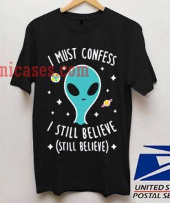 I Must Confess I Still Believe T shirt